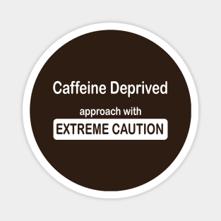 funny caffeine deprived extreme caution Magnet